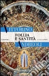 Follia e santità. E-book. Formato PDF ebook di Vittorino Andreoli