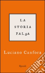 La storia falsa. E-book. Formato PDF ebook