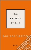 La storia falsa. E-book. Formato PDF ebook