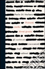 Potresti anche dirmi grazie. Gli scrittori raccontati dagli editori. E-book. Formato PDF ebook