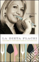 La dieta Flachi. Dimagrire in 5 tappe rispettando il gusto italiano. E-book. Formato PDF ebook