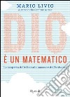 Dio è un matematico. La scoperta delle formule nascoste dell'universo. E-book. Formato PDF ebook