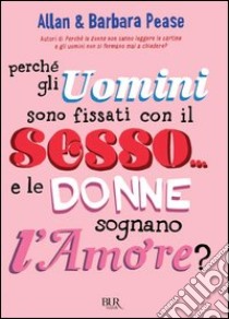 Perché gli uomini sono fissati con il sesso¿ e le donne sognano l'amore?. E-book. Formato PDF ebook di Barbara Pease