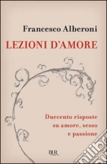 Lezioni d'amore. Risposte su amore, sesso e passione. E-book. Formato PDF ebook di Francesco Alberoni