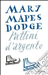 Pattini d'argento. E-book. Formato PDF ebook di Mary Mapes Dodge