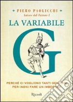 La variabile G. Perché ci vogliono tanti genitori per (non) fare un imbecille. E-book. Formato PDF ebook