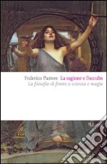 La ragione e l'occulto. La filosofia di fronte a scienza e magia. E-book. Formato PDF ebook