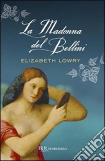 La madonna del Bellini. E-book. Formato PDF ebook di Elizabeth Lowry