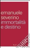 Immortalità e destino. E-book. Formato PDF ebook