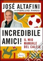 Incredibile amici! Il mio manuale del calcio. E-book. Formato PDF ebook