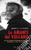 Le amanti del vulcano. Bergman, Magnani, Rossellini: un triangolo di passioni nell'Italia del dopoguerra. E-book. Formato EPUB ebook