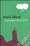 Sognando Palestina. E-book. Formato PDF ebook di Randa Ghazy