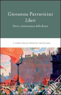 Liberi. Storie e testimonianze dalla Russia. E-book. Formato PDF ebook di Giovanna Parravicini