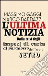 L'ultima notizia. E-book. Formato PDF ebook di Marco Bardazzi