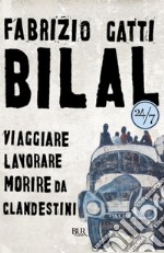 Bilal. Viaggiare, lavorare, morire da clandestini. E-book. Formato EPUB ebook