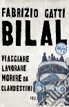 Bilal. Viaggiare, lavorare, morire da clandestini. E-book. Formato EPUB ebook