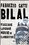 Bilal. Viaggiare, lavorare, morire da clandestini. E-book. Formato PDF ebook