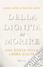 Della dignità del morire. Una difesa della libera scelta. E-book. Formato EPUB ebook