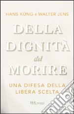 Della dignità del morire. Una difesa della libera scelta. E-book. Formato PDF ebook