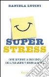 Superstress. Come superare la crisi senza che il tuo lavoro ti rovini la salute. E-book. Formato PDF ebook