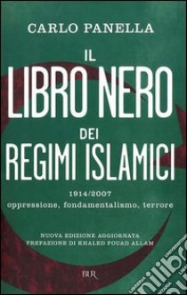 Il libro nero dei regimi islamici. 1914-2007: oppressione, fondamentalismo, terrore. E-book. Formato PDF ebook di Khaled Fouad Allam