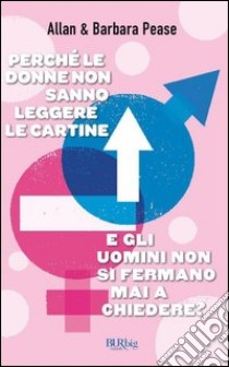 Perché le donne non sanno leggere le cartine e gli uomini non si fermano mai a chiedere?. E-book. Formato PDF ebook di Barbara Pease