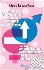 Perché le donne non sanno leggere le cartine e gli uomini non si fermano mai a chiedere?. E-book. Formato PDF ebook