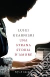 Una strana storia d'amore. E-book. Formato EPUB ebook di Luigi Guarnieri