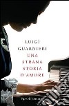 Una strana storia d'amore. E-book. Formato PDF ebook di Luigi Guarnieri