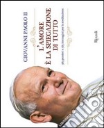 L' amore è la spiegazione di tutto. 365 meditazioni con papa Giovanni Paolo II. E-book. Formato PDF ebook