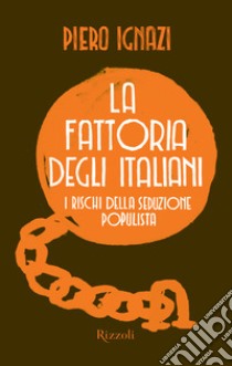 La fattoria degli italiani. I rischi della seduzione populista. E-book. Formato EPUB ebook di Piero Ignazi