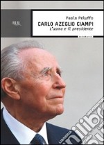 Carlo Azeglio Ciampi. L'uomo e il presidente. E-book. Formato PDF ebook