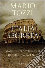 Italia segreta. Viaggio nel sottosuolo da Torino a Palermo. E-book. Formato PDF ebook