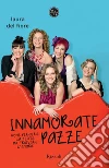 Innamorate pazze. Come perdere la testa ma trovare l'amore. E-book. Formato EPUB ebook di Laura Del Fiore