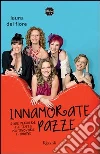 Innamorate pazze. Come perdere la testa ma trovare l'amore. E-book. Formato PDF ebook di Laura Del Fiore