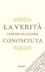 La verità chiede di essere conosciuta. E-book. Formato EPUB ebook