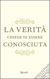 La verità chiede di essere conosciuta. E-book. Formato PDF ebook di Alessandra Borghese