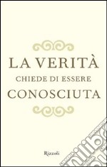 La verità chiede di essere conosciuta. E-book. Formato PDF ebook