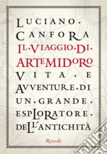 Il viaggio di Artemidoro. Vita e avventure di un grande esploratore dell'antichità. E-book. Formato EPUB ebook di Luciano Canfora