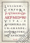 Il viaggio di Artemidoro. Vita e avventure di un grande esploratore dell'antichità. E-book. Formato EPUB ebook