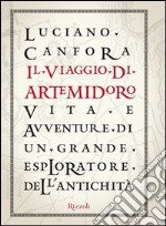 Il viaggio di Artemidoro. Vita e avventure di un grande esploratore dell'antichità. E-book. Formato PDF