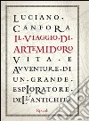 Il viaggio di Artemidoro. Vita e avventure di un grande esploratore dell'antichità. E-book. Formato PDF ebook