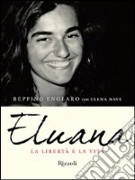 Eluana. La libertà e la vita. E-book. Formato PDF ebook