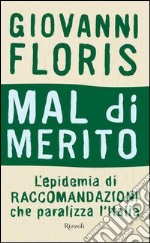 Mal di merito. L'epidemia di raccomandazioni che paralizza l'Italia. E-book. Formato PDF ebook