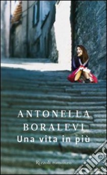 Una vita in più. E-book. Formato PDF ebook di Antonella Boralevi