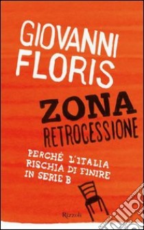 Zona retrocessione. Perché l'Italia rischia di finire in serie B. E-book. Formato PDF ebook di Giovanni Floris