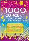 Mille concerti che ci hanno cambiato la vita. E-book. Formato PDF ebook