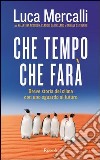 Che tempo che farà. Breve storia del clima con uno sguardo al futuro. E-book. Formato PDF ebook