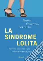 La sindrome Lolita. Perché i nostri figli crescono troppo in fretta. E-book. Formato EPUB