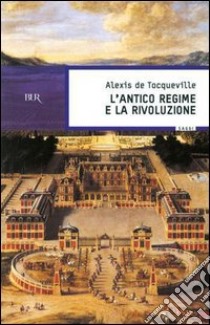 L'antico regime e la Rivoluzione. E-book. Formato PDF ebook di Alexis de Tocqueville